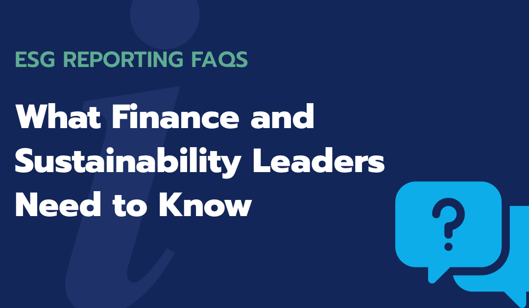 ESG Reporting FAQs: What Finance and Sustainability Leaders Need to Know