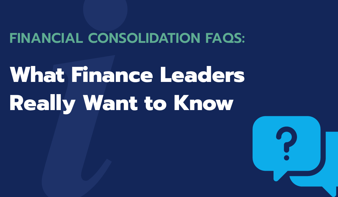 Financial Consolidation FAQs: What Finance Leaders Really Want to Know