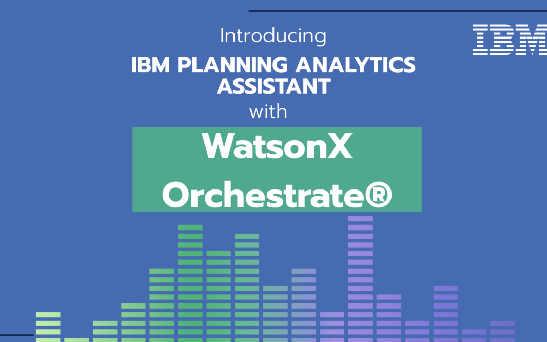 Introducing IBM Planning Analytics Assistant with WatsonX Orchestrate®